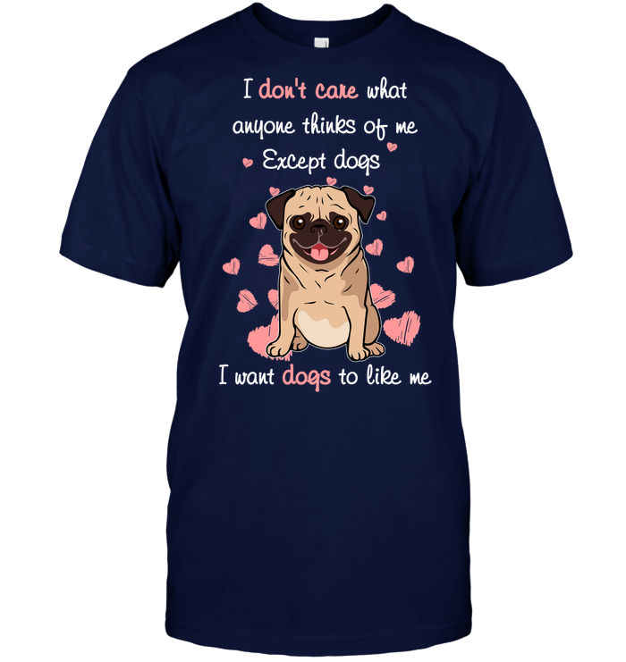I Want Dogs To Like Me Pug T Shirts