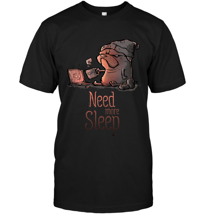 Pug - Need More Sleep T Shirts Ver2