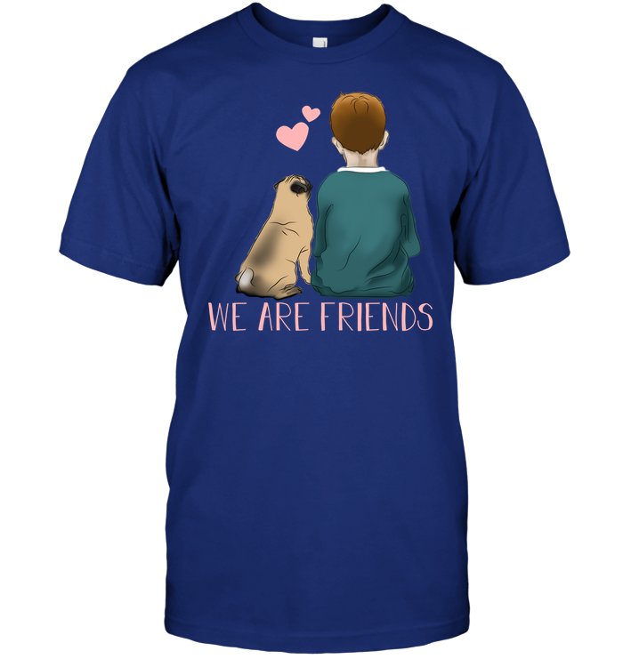 We Are Friends Pug T Shirts