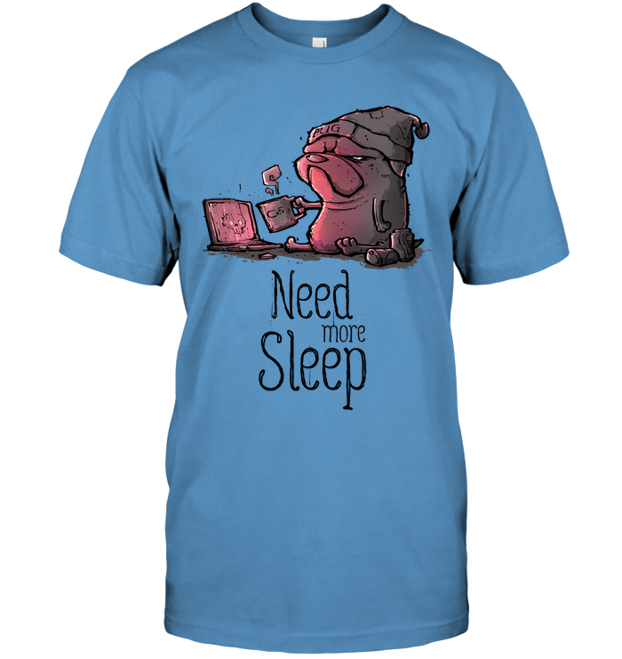 Pug - Need More Sleep T Shirts Ver3