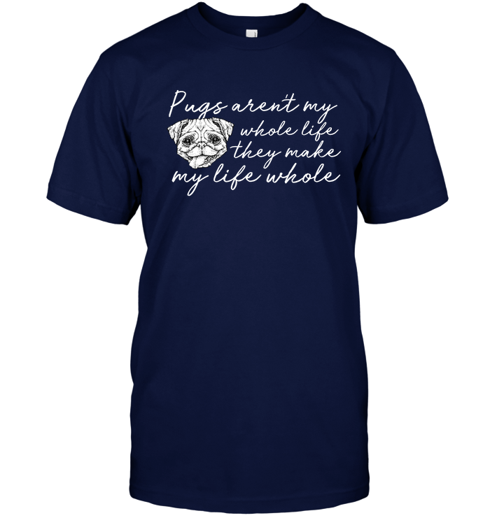 Pugs Aren't My Whole Life T Shirts