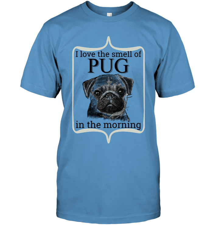 I Love The Smell Of Pug In The Morning T Shirts