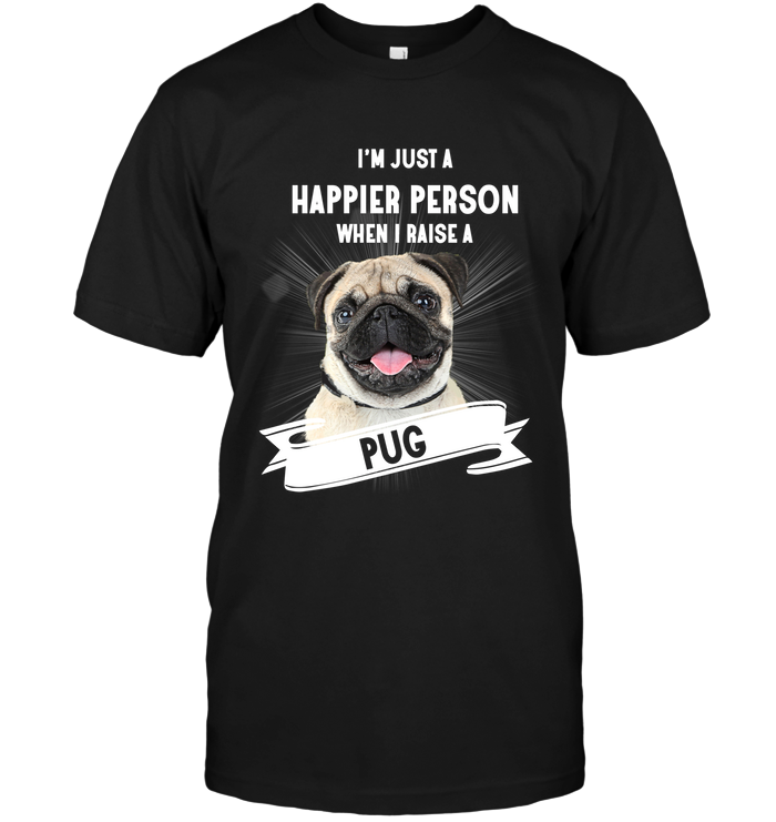 Pug - I'm Just A Happier Person T Shirts