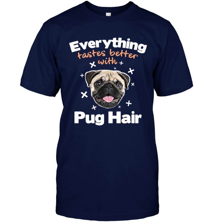 Everything Tastes Better With Pug Hair T Shirts