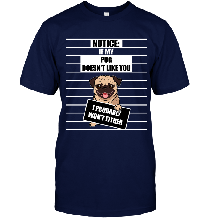 If My Pug Doesn't Like You T Shirts