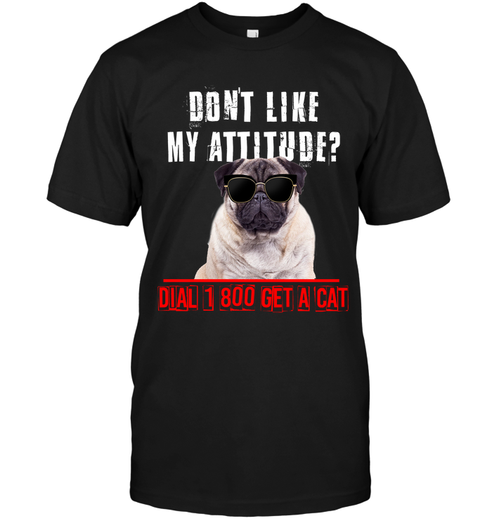 Don't Like My Attitude Pug T Shirts