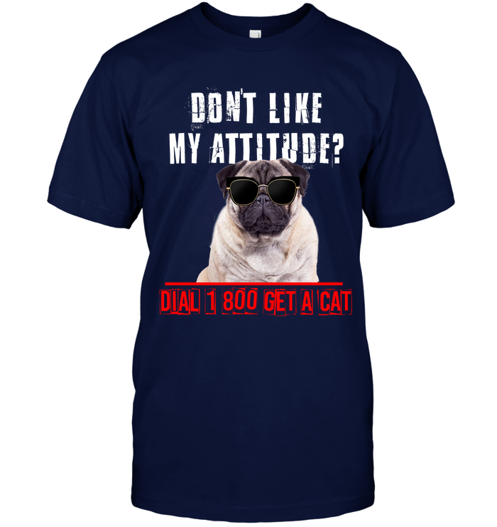 Don't Like My Attitude Pug T Shirts