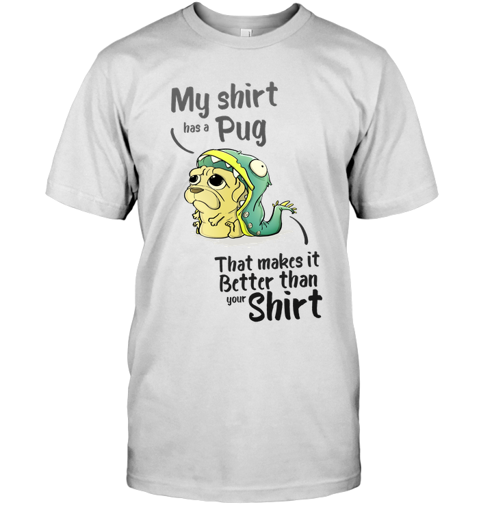 My Shirt Has A Pug T Shirts