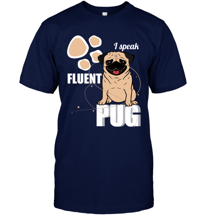 I Speak Fluent Pug T Shirts