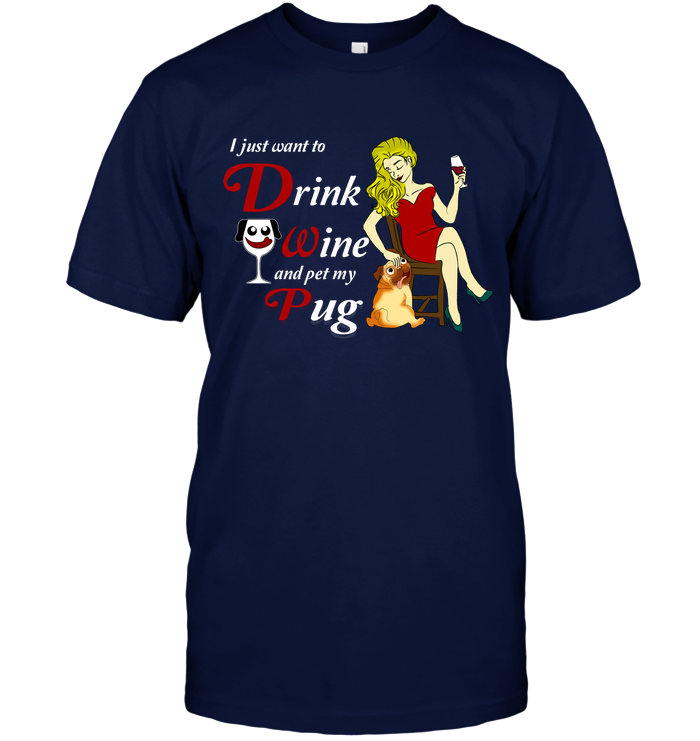 I Just Want To Drink Wine Pug T Shirts