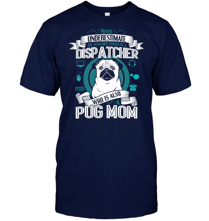 Pug Dispatcher Mom T Shirts
