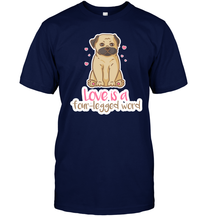 Pug - Love Is A Four legged Word T Shirts