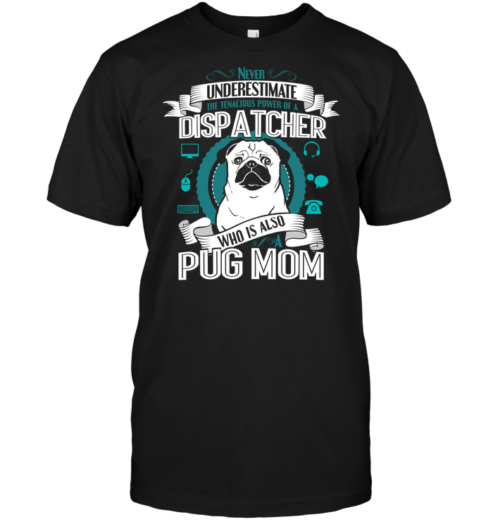 Pug Dispatcher Mom T Shirts