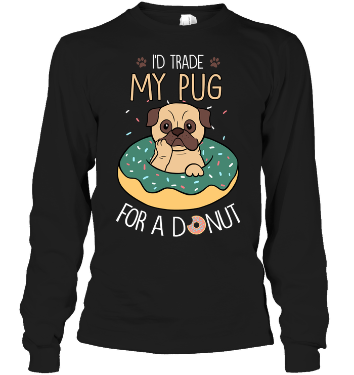 I'd Trade My Pug T Shirts