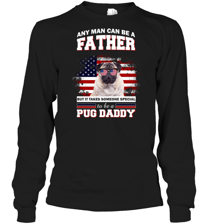 It Takes Someone Special To Be A Pug Daddy With American Flag T Shirts