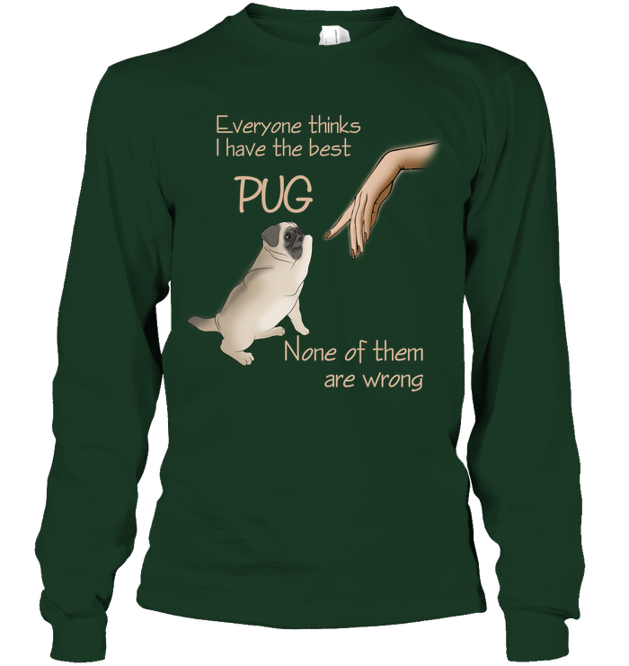 Everyone Thinks I Have The Best Pug T Shirts