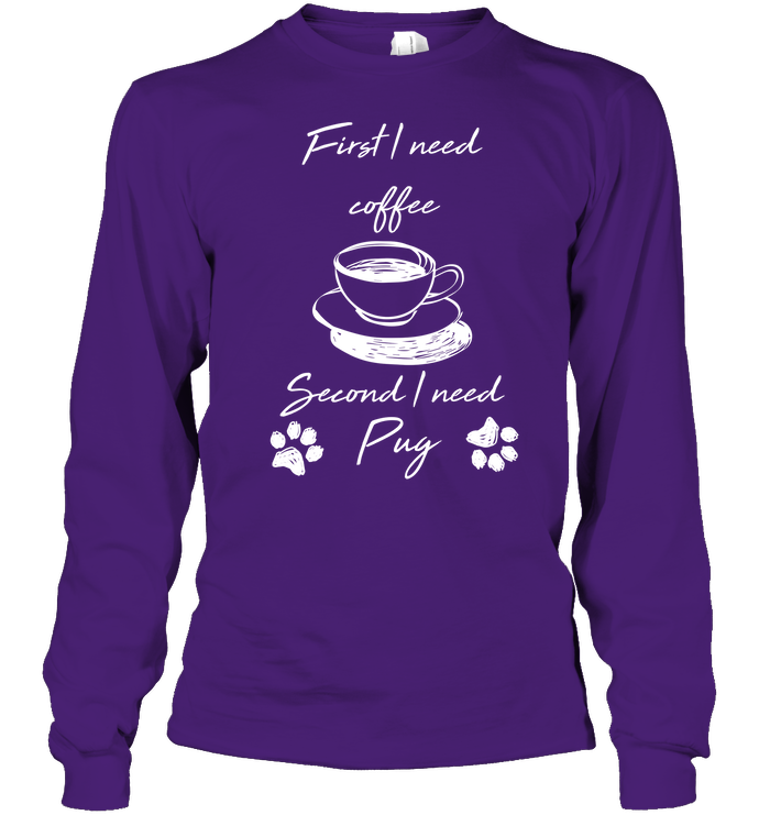 First I Need Coffee, Second I Need Pug T Shirts