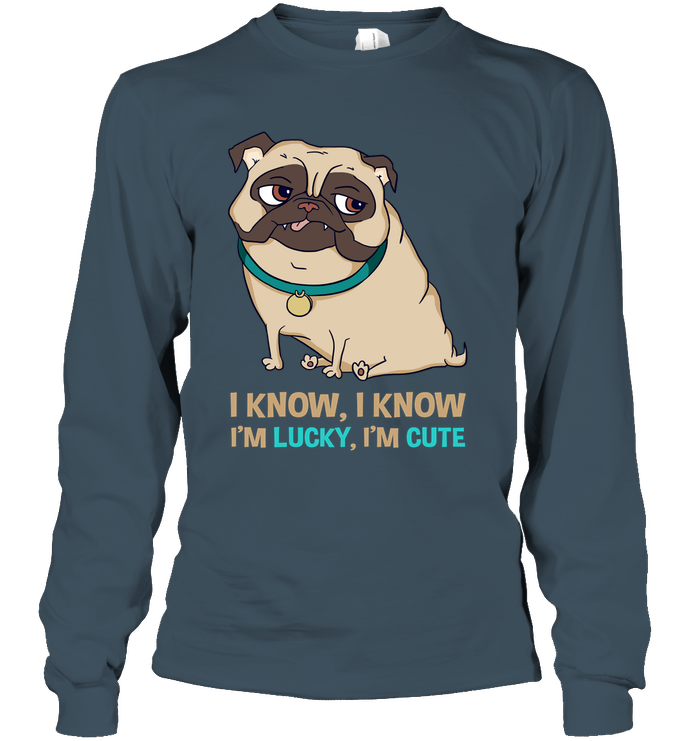 I Know I'm Lucky I'm Cute Pug T Shirts
