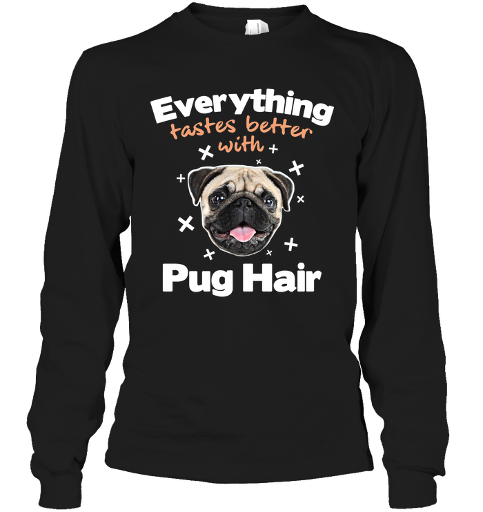 Everything Tastes Better With Pug Hair T Shirts