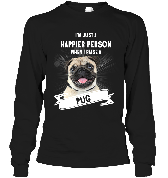 Pug - I'm Just A Happier Person T Shirts