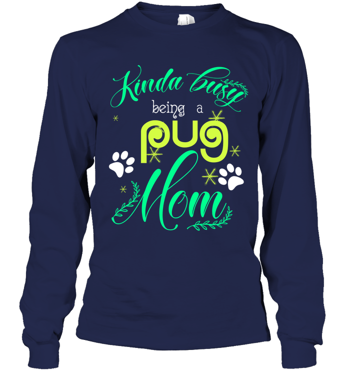 Kinda Busy Being A Pug Mom T Shirts