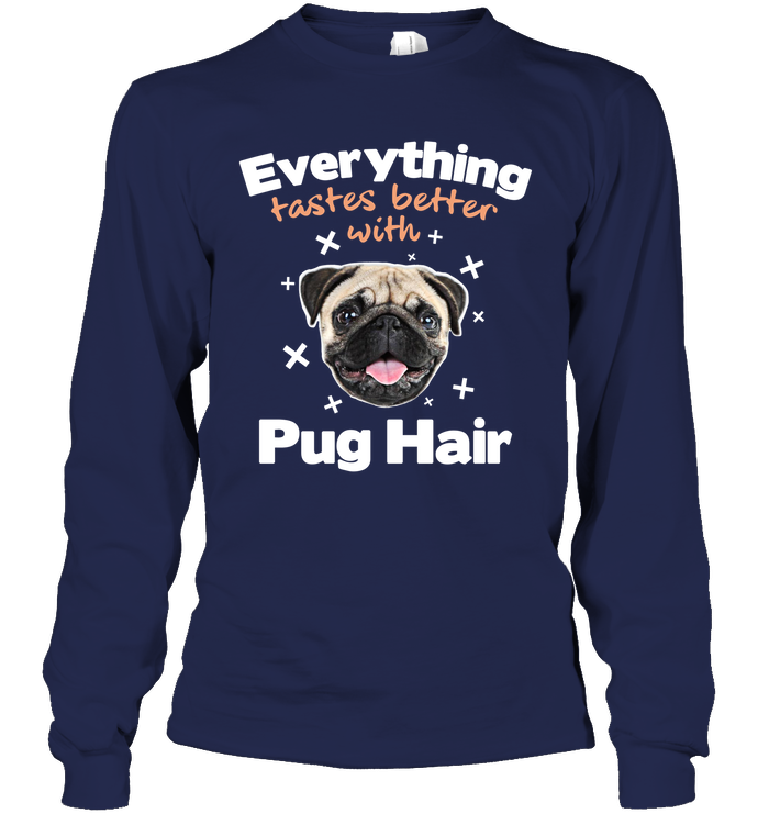 Everything Tastes Better With Pug Hair T Shirts
