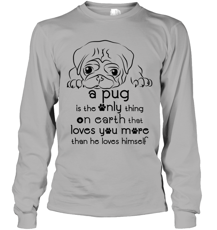 A Pug Loves You More Than He Loves Himself T Shirts