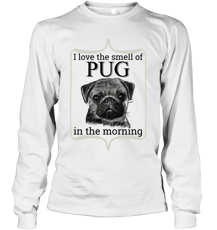 I Love The Smell Of Pug In The Morning T Shirts