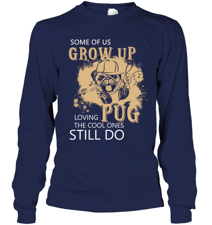 Some Of Us Grow Up Loving Pug T Shirts