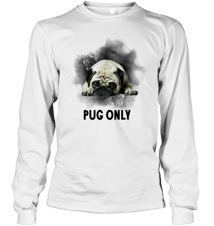 Pug Only T Shirts