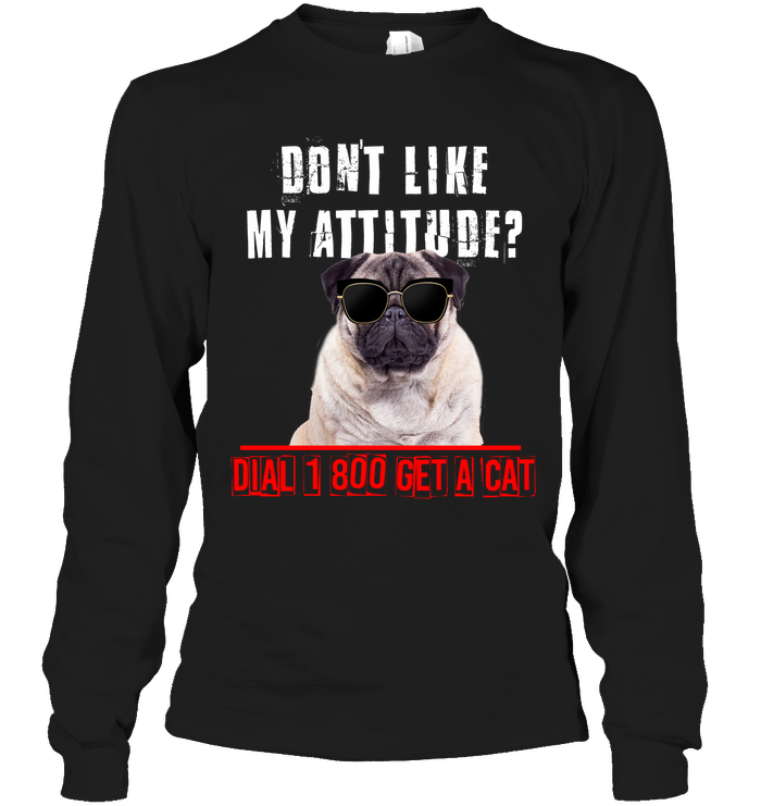Don't Like My Attitude Pug T Shirts