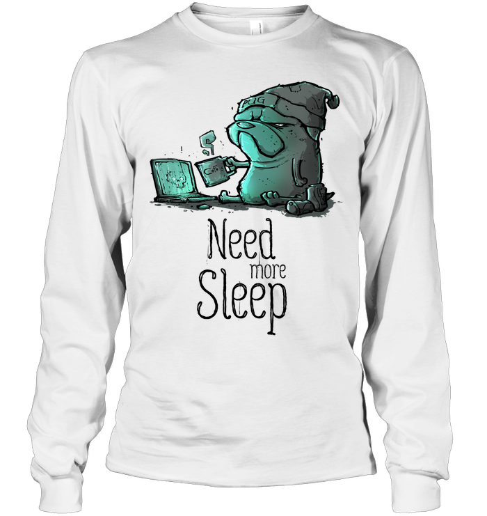 Pug - Need More Sleep T Shirts