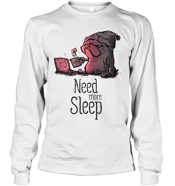 Pug - Need More Sleep T Shirts Ver3