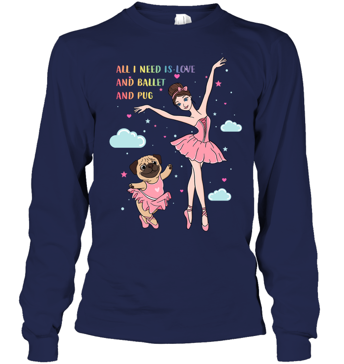 All I Need Is Love And Ballet And Pug T Shirts