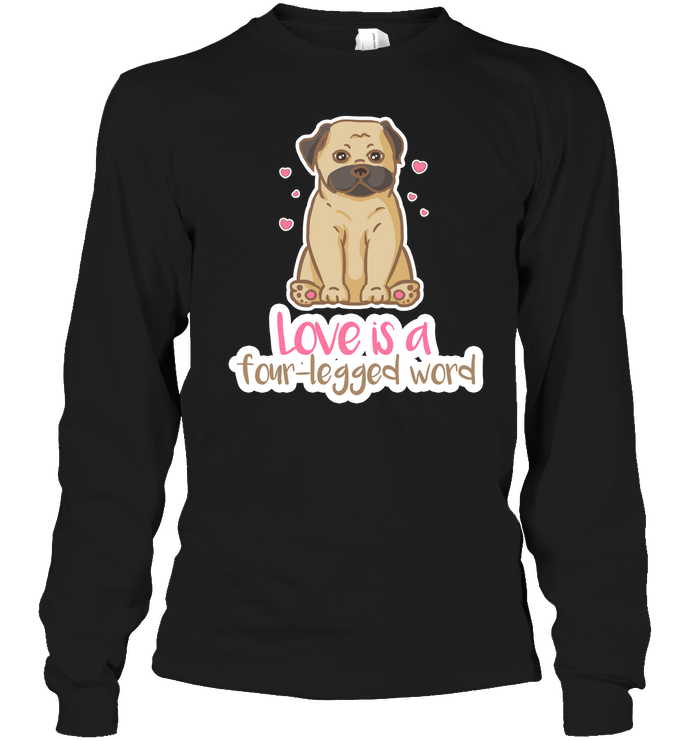 Pug - Love Is A Four legged Word T Shirts