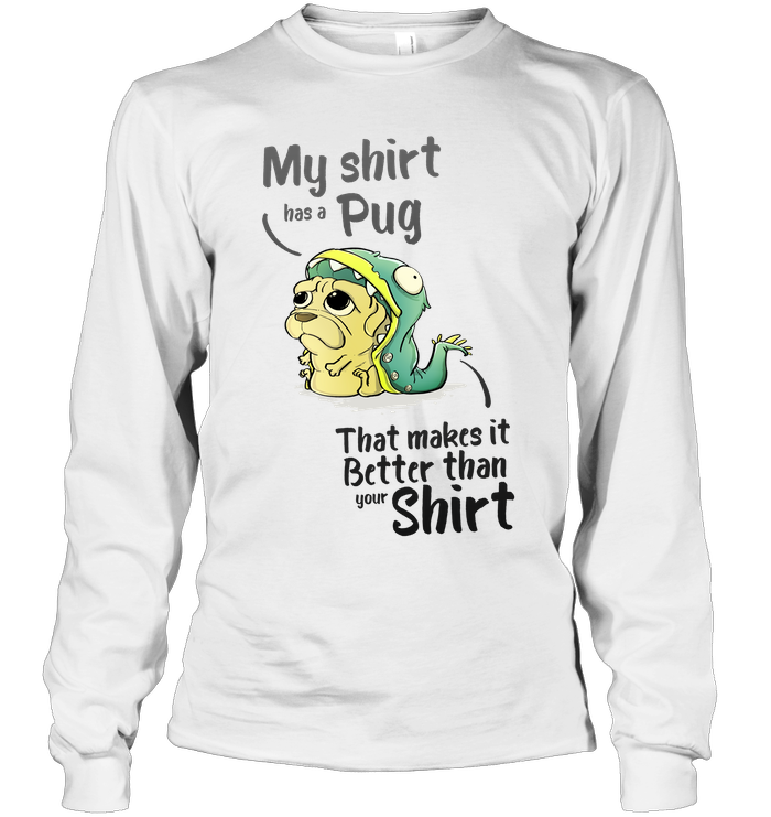 My Shirt Has A Pug T Shirts