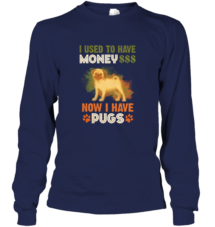 I Used To Have Money Now I Have Pugs T Shirts