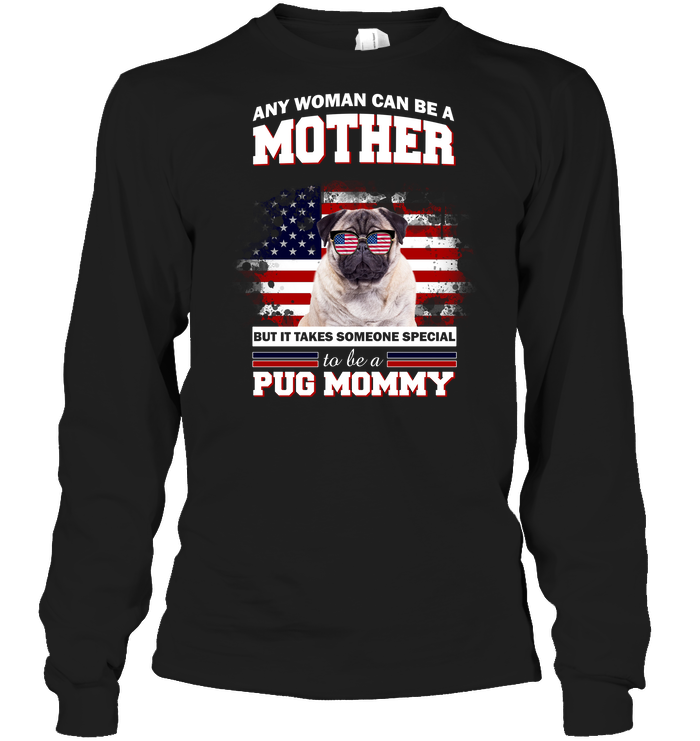 It Takes Someone Special To Be A Pug Mommy With American Flag T Shirts