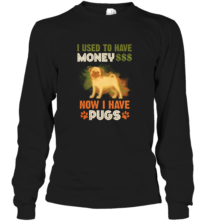 I Used To Have Money Now I Have Pugs T Shirts