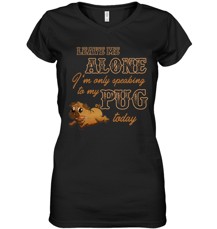 I'm Only Speaking To My Pug Today T Shirts
