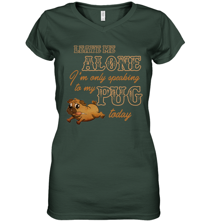 I'm Only Speaking To My Pug Today T Shirts