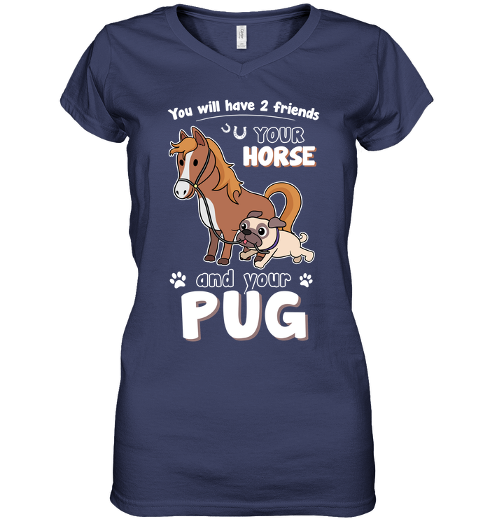 You Will Have Two Friends Horse Pug T Shirts