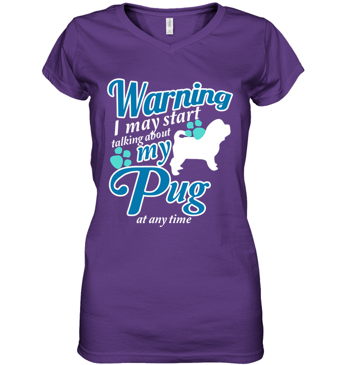 Warning I May Start Talking About My Pug T Shirts