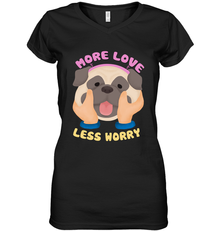 More Love Less Worry Pug T Shirts