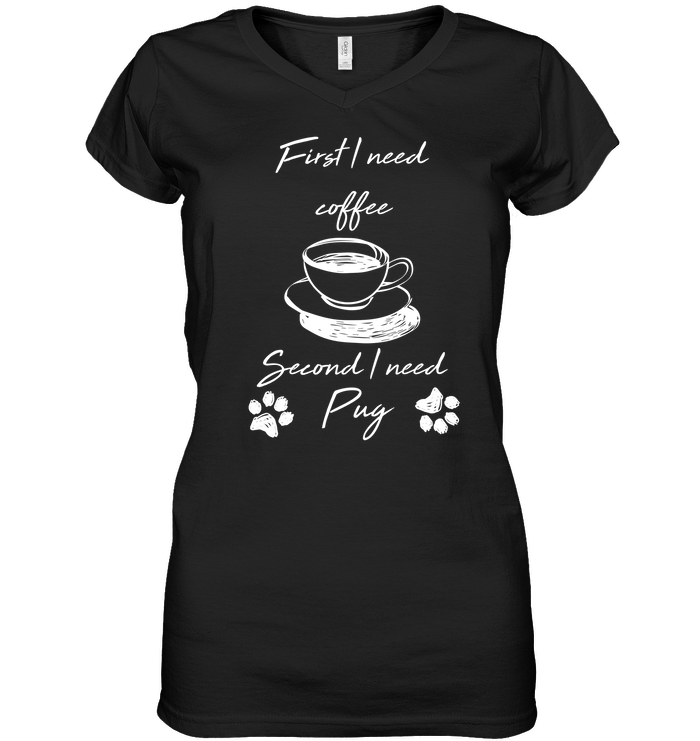 First I Need Coffee, Second I Need Pug T Shirts