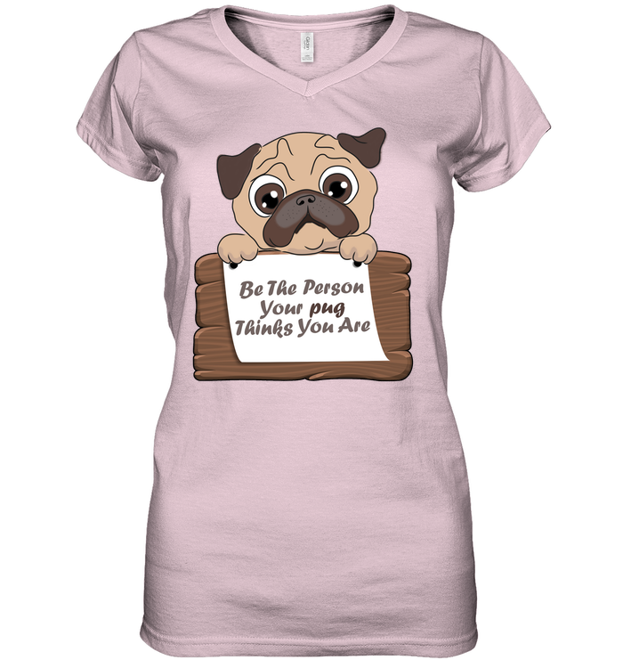 Be The Person Your Pug Thinks You Are T Shirts