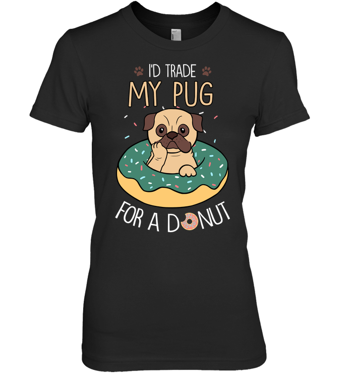 I'd Trade My Pug T Shirts