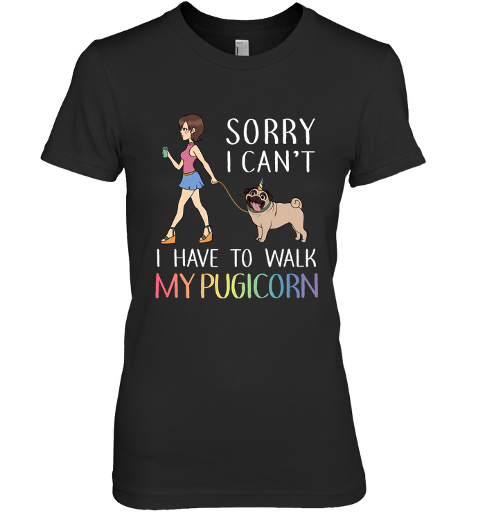 Sorry I Can't I Have To Walk My Pugicorn T Shirts