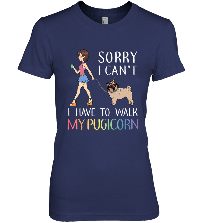 Sorry I Can't I Have To Walk My Pugicorn T Shirts
