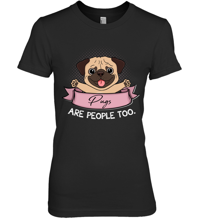 Pugs Are People Too T Shirts